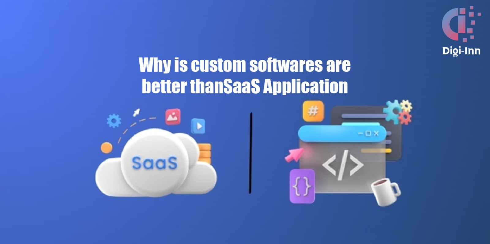 Why is custom softwares are better than SaaS Application?